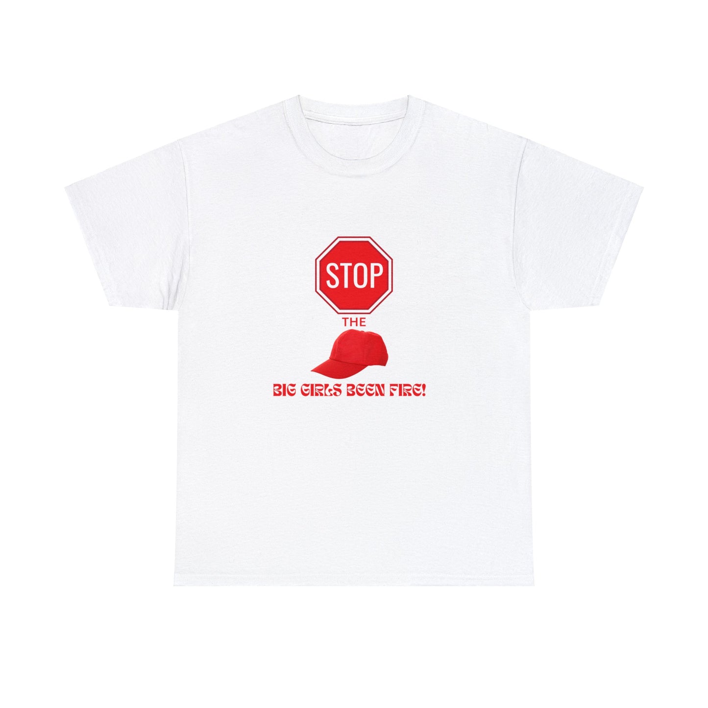 Stop the cap, big girls been fire tee, plus size women's tee, big women's tee, novelty tee